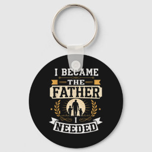 Became The Father Needed Fathers Day Dad Daddy Key Ring