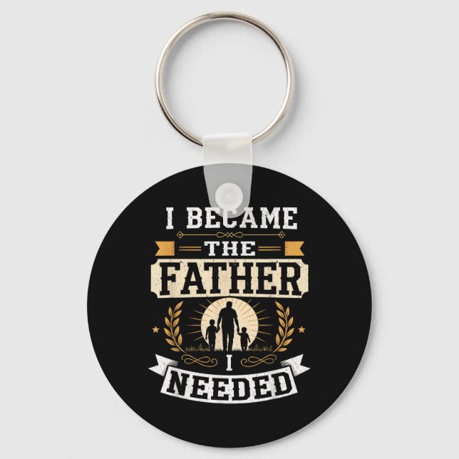 Became The Father Needed Fathers Day Dad Daddy Key Ring (Front)