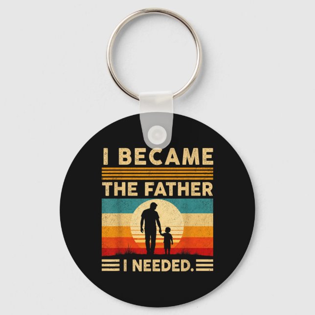 Became The Father Needed Fathers Day Dad Daddy Key Ring (Front)