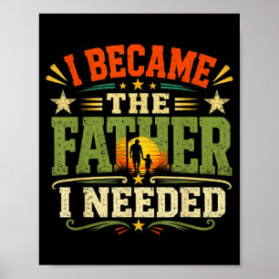 Became The Father Needed Fathers Day Dad Daddy Poster