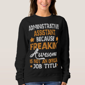 because Administrative Assistant Sweatshirt