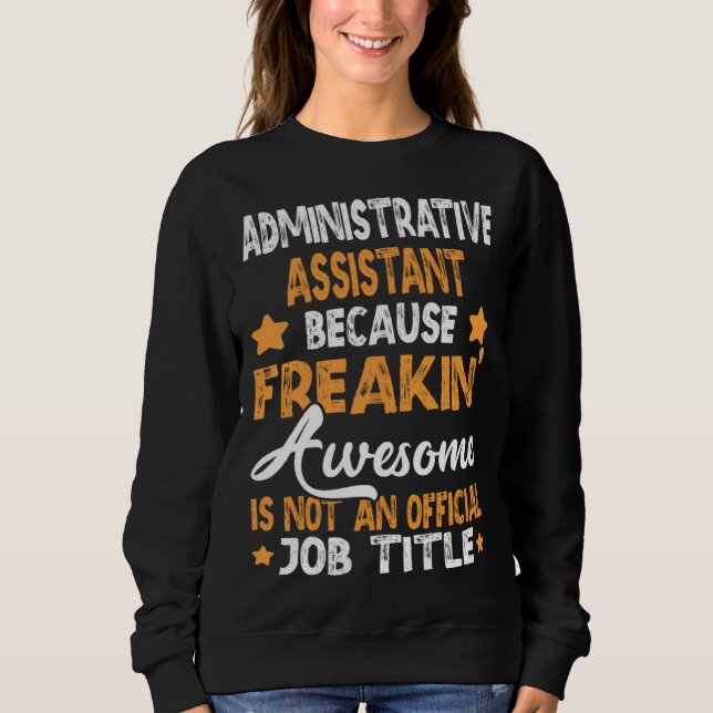 because Administrative Assistant Sweatshirt (Front)