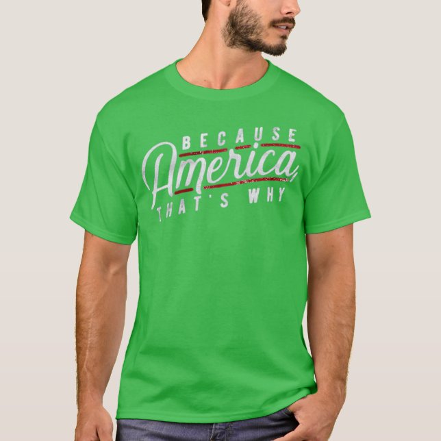 Because America, That's Why T-Shirt (Front)