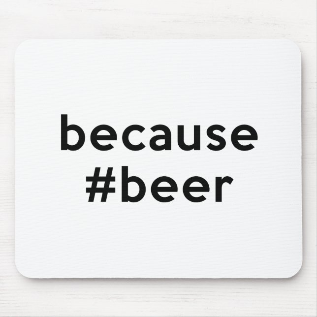 Because Beer Mouse Pad (Front)