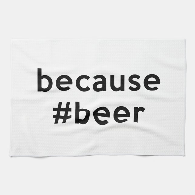 Because Beer Tea Towel (Horizontal)