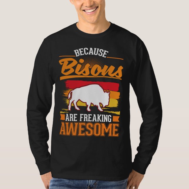 Because Bisons are freaking awesome Buffalo 1 T-Shirt (Front)