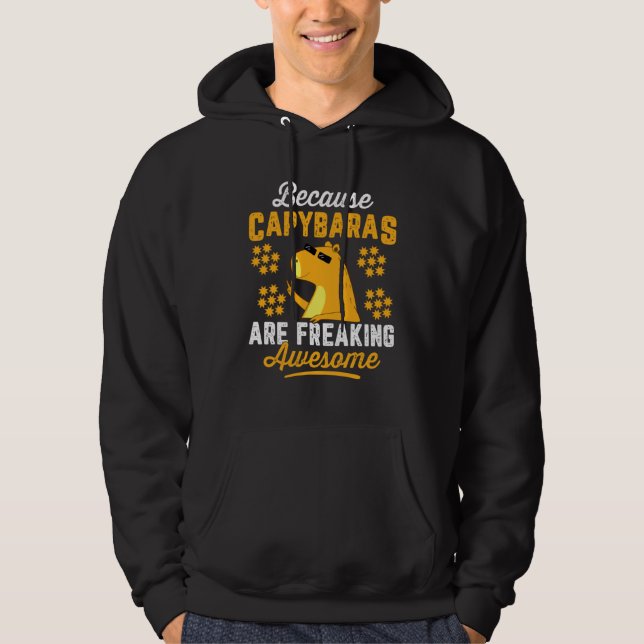 Because Capybara Are Freaking Awesome Animal Cute  Hoodie (Front)