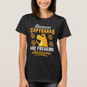 Because Capybara Are Freaking Awesome Animal Cute  T-Shirt