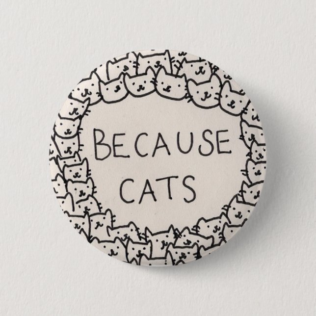 Because Cats 6 Cm Round Badge (Front)
