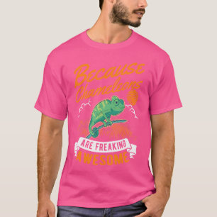 Because Chameleons Are Freaking Awesome Chameleon T-Shirt