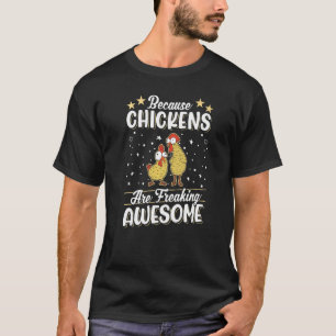 Because Chickens are freaking awesome Chicken T-Shirt
