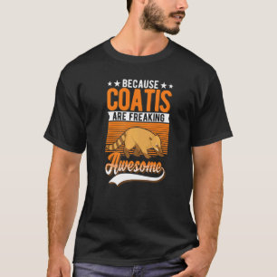 Because Coatis Are Freaking Awesome Coati T-Shirt