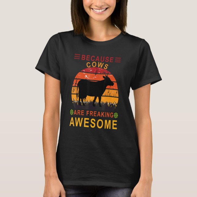 Because Cows Are Freaking Awesome T-Shirt (Front)