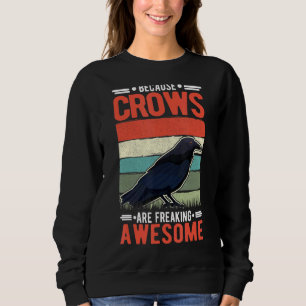 Because Crows Are Freaking Awesome Raven Sweatshirt