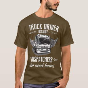 Because dispatchers also need heroes T-Shirt
