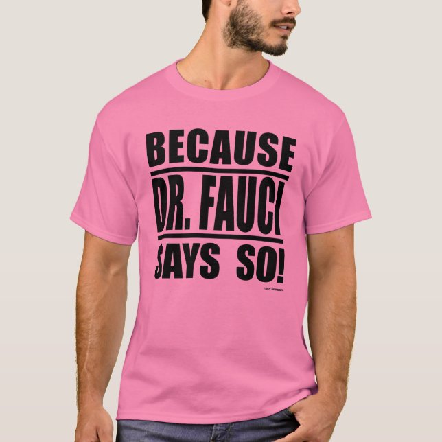 Because Dr. Fauci Says So! T-Shirt (Front)