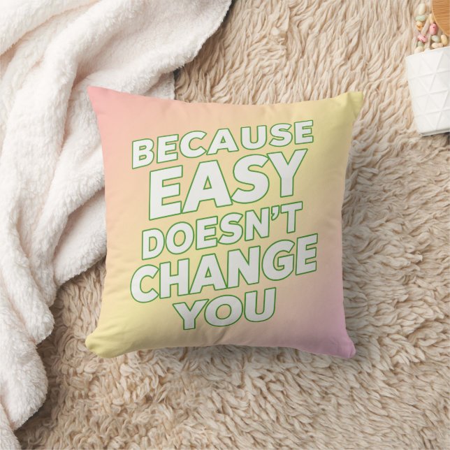 Because Easy Does not Change You Motivation Quotes Cushion (Blanket)