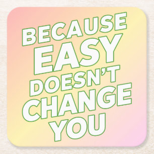 Because Easy Does not Change You Motivation Quotes Square Paper Coaster