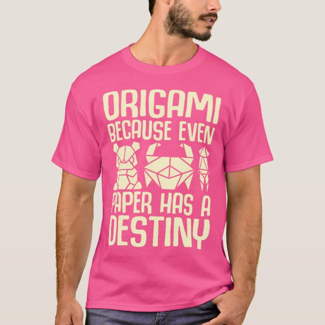 Because Even Paper Has A Destiny Origami T-Shirt (Front)
