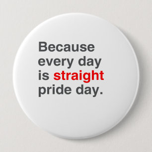 Because every day is Straight Pride day - 10 Cm Round Badge