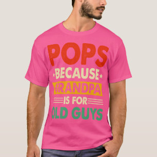 Because Fathers Day Is For Old Guys T-Shirt