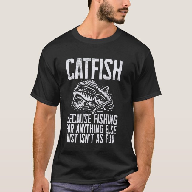Because Fishing for Anything Else Just Isn't as Fu T-Shirt (Front)