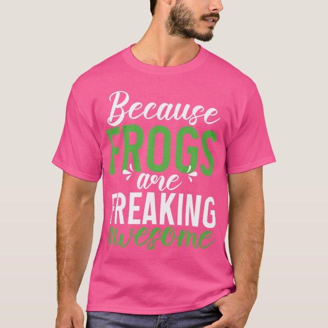 Because Frogs Are Freaking Awesome Frog T-Shirt (Front)