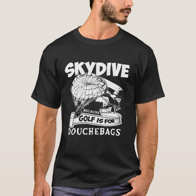 Because Golf Is For Douchebags Skydiving T- - Beca T-Shirt (Front)