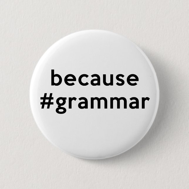 Because Grammar 6 Cm Round Badge (Front)