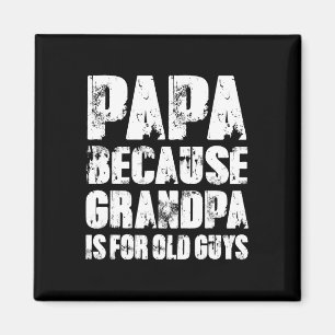 Because Grandpa Is For Old Guys Funny Dad Fathers Magnet