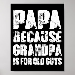 Because Grandpa Is For Old Guys Funny Dad Fathers  Poster