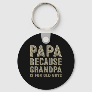 Because Grandpa Is For Old Guys Funny Fathers Day Key Ring