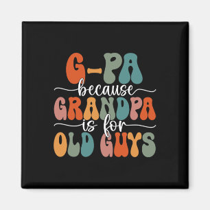 Because Grandpa Is For Old Guys Groovy Father's Da Magnet