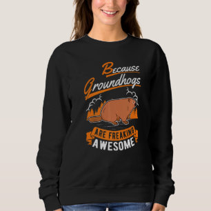 Because Groundhogs Are Freaking Awesome Marmot Sweatshirt