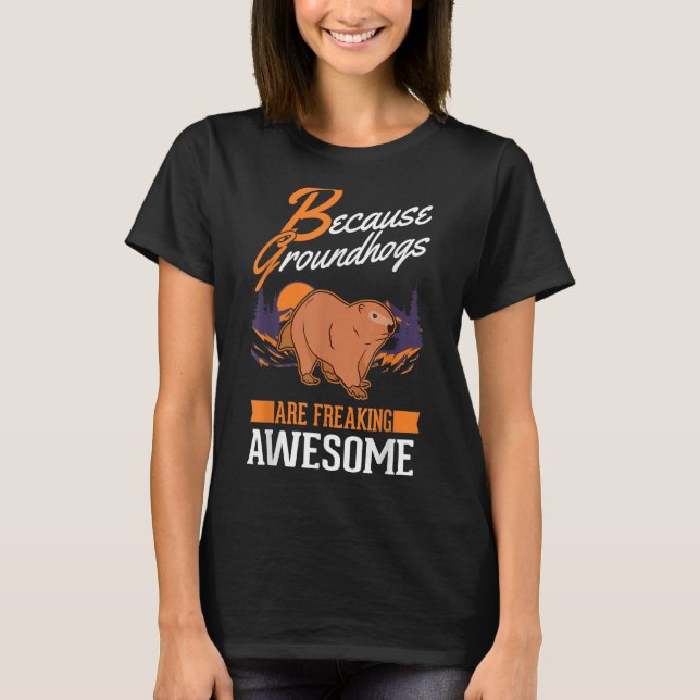 Because Groundhogs are freaking awesome Marmot T-Shirt (Front)