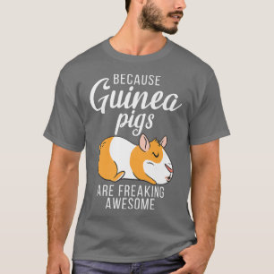 Because Guinea Pigs are freaking awesome Cute Guin T-Shirt