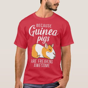 Because Guinea Pigs are freaking awesome Cute Guin T-Shirt