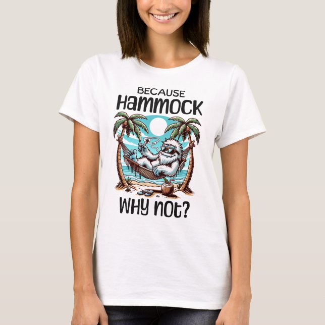 Because Hammock Why Not?  T-Shirt (Front)