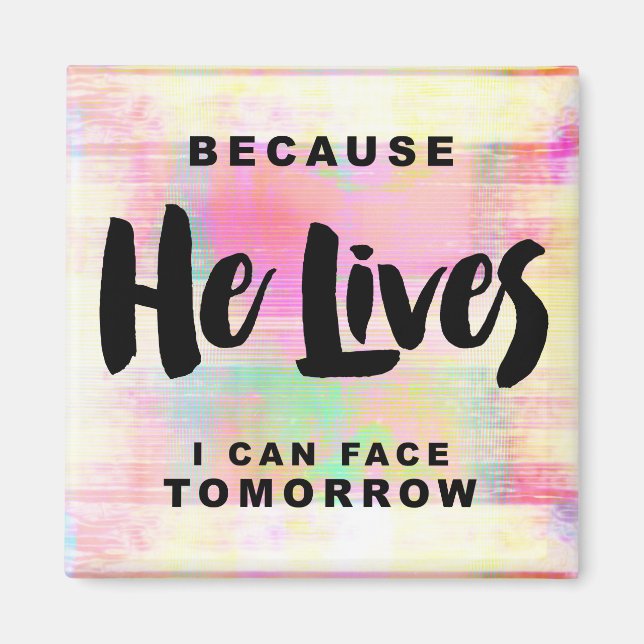Because He Lives I can Face Tomorrow Magnet (Front)