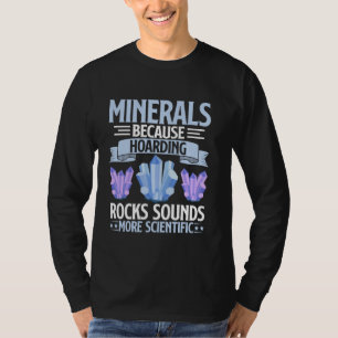 Because Hoarding Rocks Sounds More Scientist Miner T-Shirt