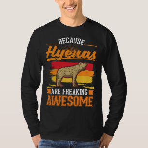 Because Hyenas are freaking awesome Hyena 1 T-Shirt