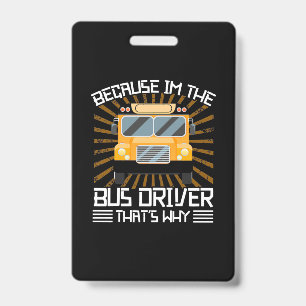 Because I Am The Bus Driver ID Badge