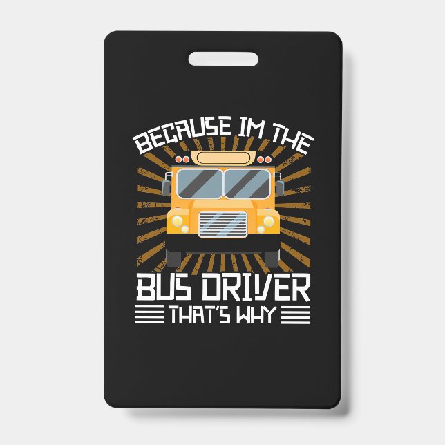 Because I Am The Bus Driver ID Badge (Front)