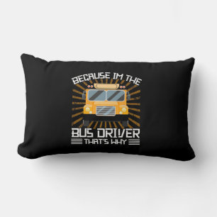 Because I Am The Bus Driver Lumbar Cushion