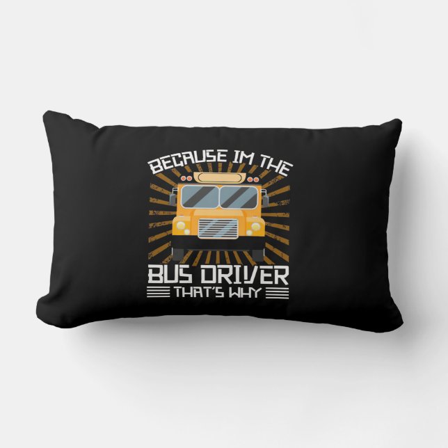 Because I Am The Bus Driver Lumbar Cushion (Front)