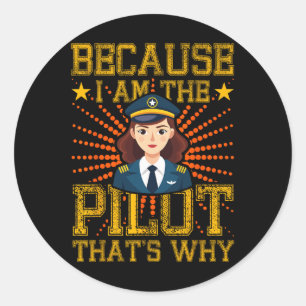 Because I Am The Pilot That's Why Woman Pilot Airp Classic Round Sticker