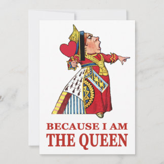 BECAUSE I AM THE QUEEN
