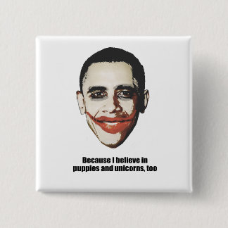 Because I believe in puppies and unicorns, too 15 Cm Square Badge