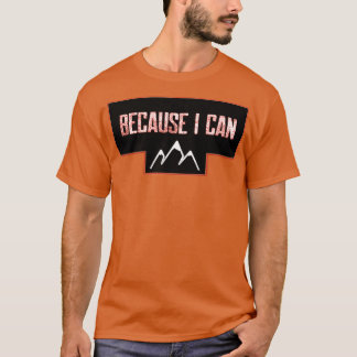 Because I can T-Shirt