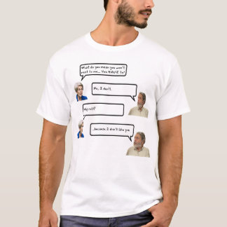 Because I don't like you T-Shirt